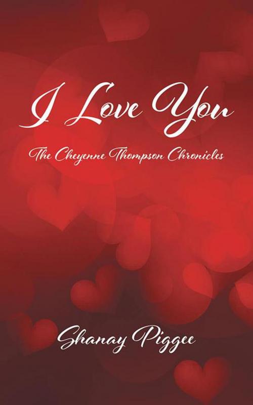 Cover of the book I Love You by Shanay Piggee, AuthorHouse