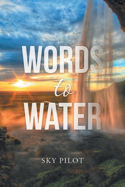 Cover of the book Words to Water by Sky Pilot, AuthorHouse