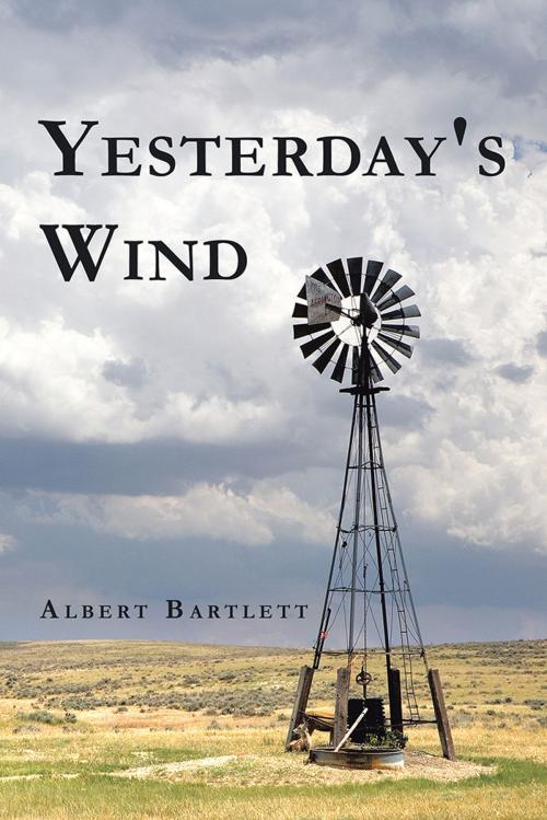 Cover of the book Yesterday's Wind by Albert Bartlett, AuthorHouse