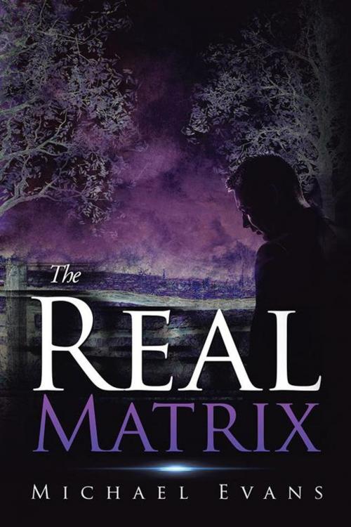 Cover of the book The Real Matrix by Michael Evans, AuthorHouse