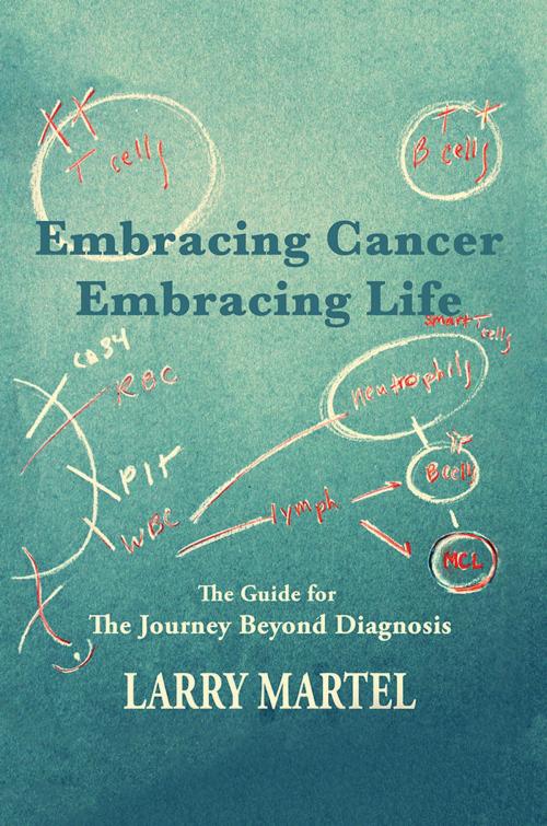 Cover of the book Embracing Cancer—Embracing Life by Larry Martel, AuthorHouse