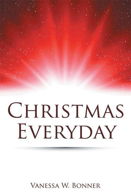 Cover of the book Christmas Everyday by Vanessa W. Bonner, AuthorHouse