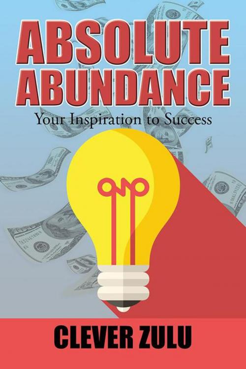 Cover of the book Absolute Abundance by Clever Zulu, AuthorHouse UK