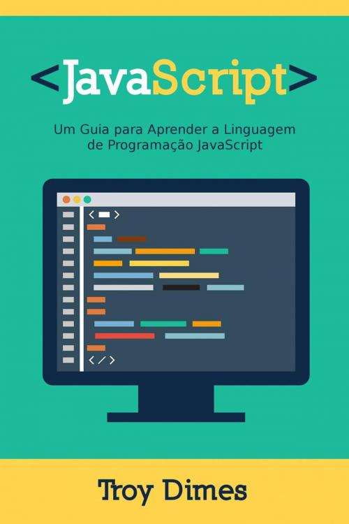 Cover of the book JavaScript: Um Guia para Aprender a Linguagem de Programação JavaScript by Troy Dimes, Babelcube Inc.