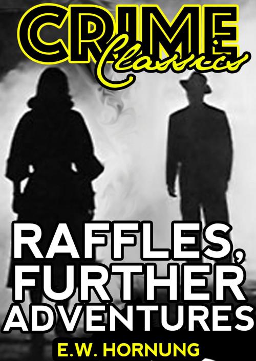 Cover of the book Raffles, Further Adventures by E.W.	Hornung, Dead Dodo Crime Classics