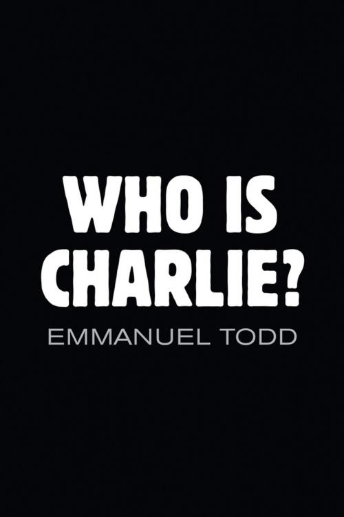 Cover of the book Who is Charlie?: Xenophobia and the New Middle Class by Emmanuel Todd, Wiley