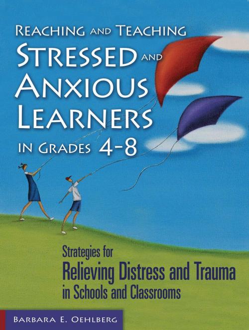 Cover of the book Reaching and Teaching Stressed and Anxious Learners in Grades 4-8 by Barbara E. Oehlberg, Skyhorse