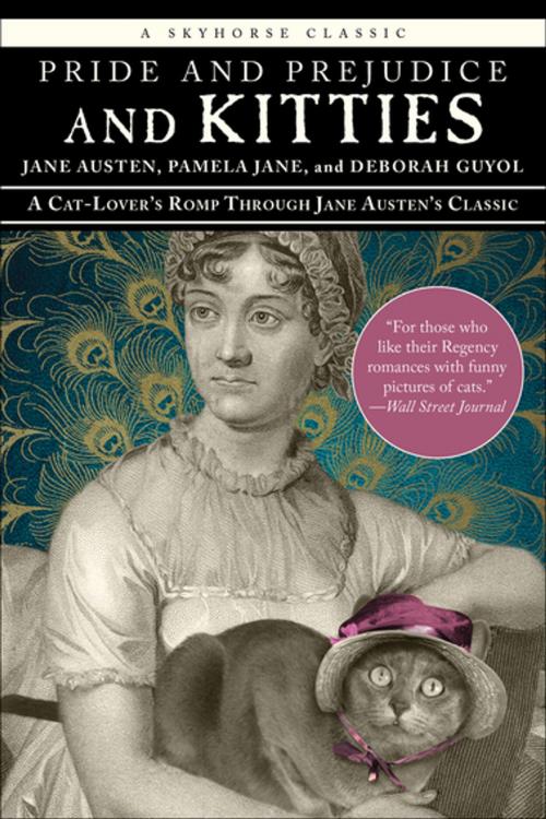 Cover of the book Pride and Prejudice and Kitties by Jane Austen, Pamela Jane, Deborah Guyol, Skyhorse Publishing