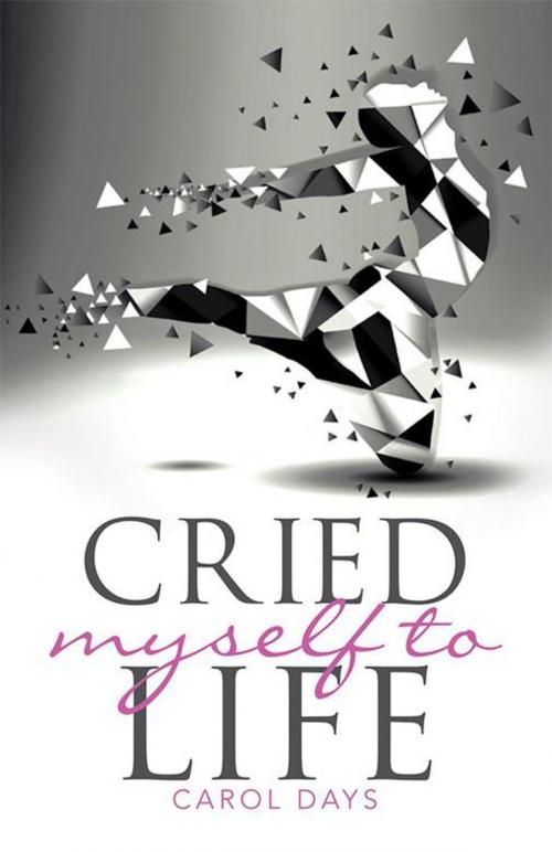 Cover of the book Cried Myself to Life by Carol Days, WestBow Press