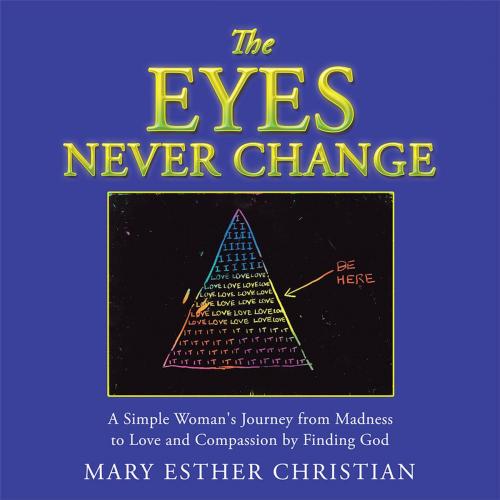 Cover of the book The Eyes Never Change by Mary Esther Christian, WestBow Press