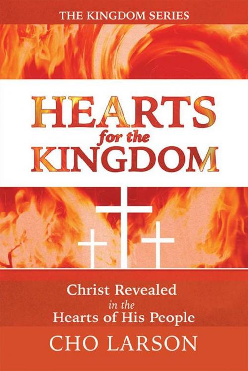 Cover of the book Hearts for the Kingdom by Cho Larson, WestBow Press