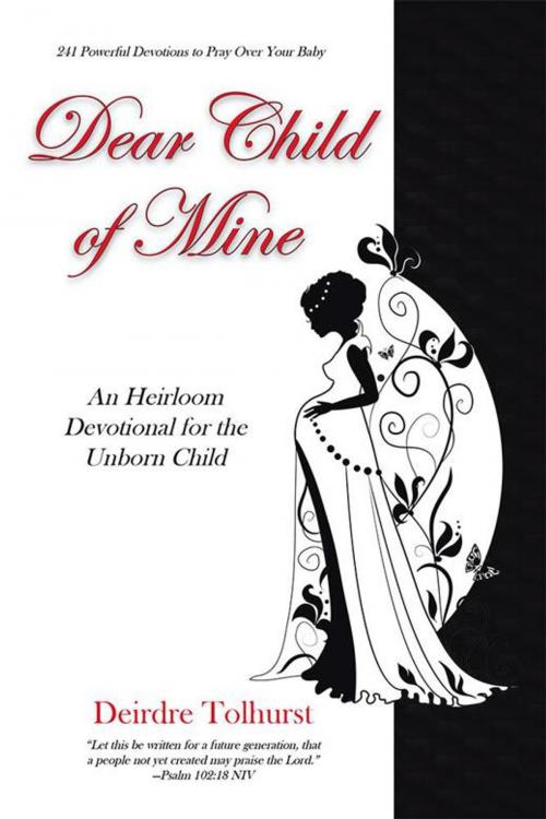 Cover of the book Dear Child of Mine by Deirdre Tolhurst, WestBow Press
