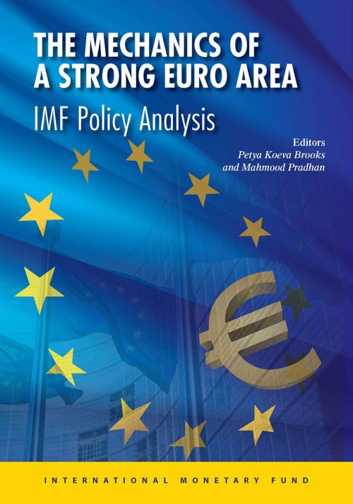 Cover of the book The Mechanics of a Strong Euro Area by Petya Koeva Brooks, Mahmood Pradhan, INTERNATIONAL MONETARY FUND