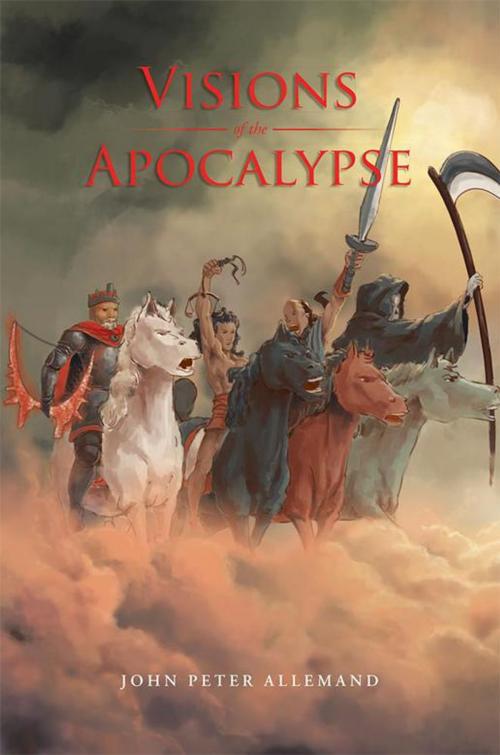 Cover of the book Visions of the Apocalypse by John Peter Allemand, Xlibris US