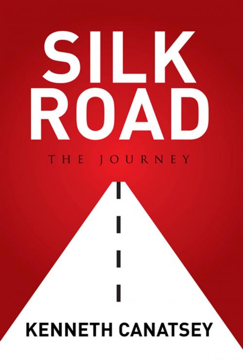 Cover of the book Silk Road by Kenneth Canatsey, Xlibris US