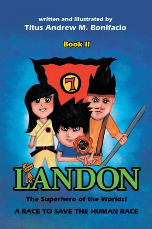 Cover of the book Landon, the Superhero of the Worlds! a Race to Save the Human Race by Titus Andrew M. Bonifacio, Xlibris US
