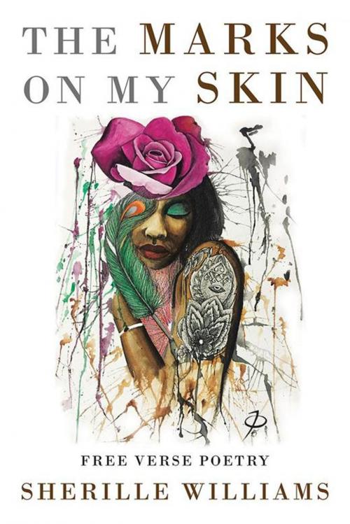 Cover of the book The Marks on My Skin by Sherille Williams, Xlibris US