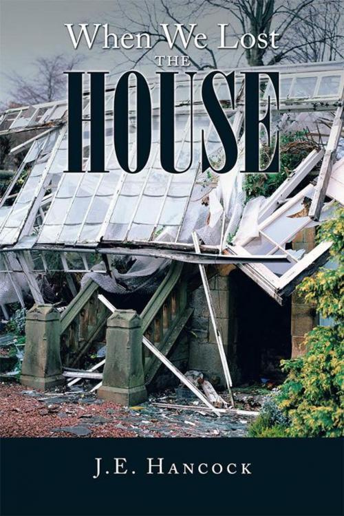 Cover of the book When We Lost the House by J.E. Hancock, Xlibris US
