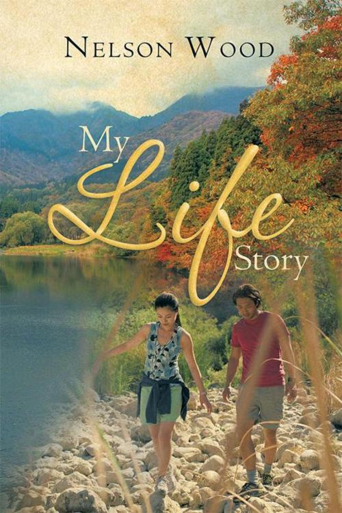 Cover of the book My Life Story by Nelson Wood, Xlibris US