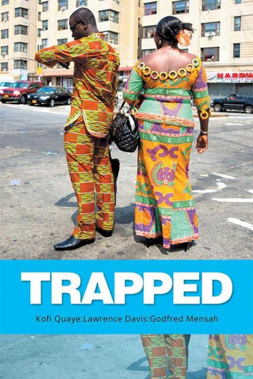 Cover of the book Trapped by Godfred Mensah, Lawrence Davis, Kofi Quaye, Xlibris US