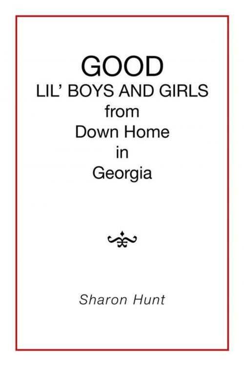 Cover of the book Good Lil' Boys and Girls from Down Home in Georgia by Sharon Hunt, Xlibris US