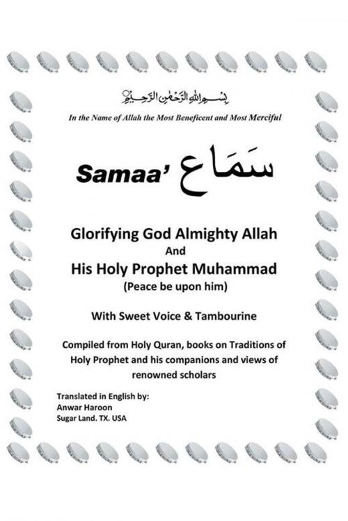 Cover of the book Samaa’ “Glorifying God Almighty Allah and His Holy Prophet Muhammad (Peace Be Upon Him) with Sweet Voice & Tambourine” by Anwar Haroon, Xlibris US