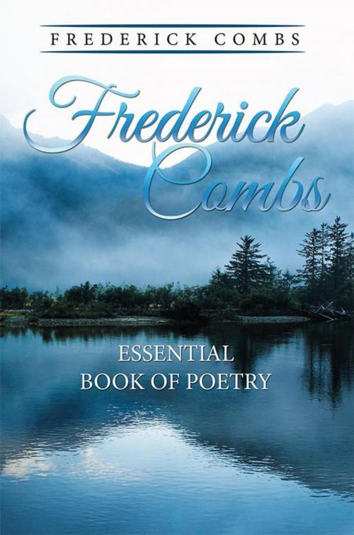 Cover of the book Frederick Combs Essential Book of Poetry by Frederick Combs, Xlibris US
