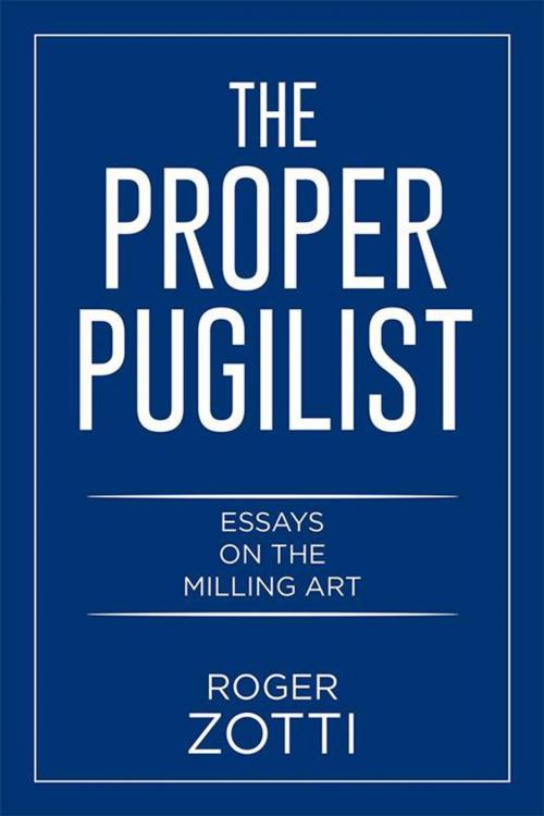 Cover of the book The Proper Pugilist by Roger Zotti, Xlibris US