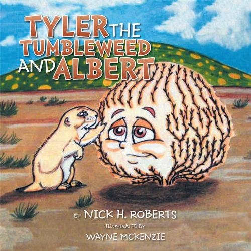 Cover of the book Tyler the Tumbleweed and Albert by Nick H. Roberts, Xlibris US