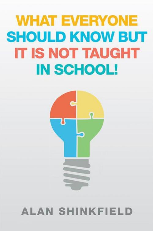 Cover of the book What Everyone Should Know but It Is Not Taught in School! by Alan Shinkfield, Xlibris AU