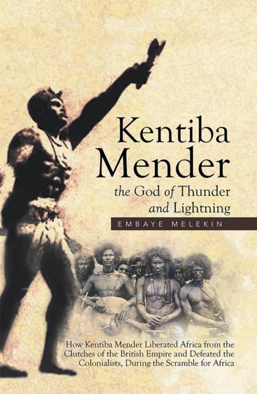 Cover of the book Kentiba Mender the God of Thunder and Lightning by Embaye Melekin, Xlibris UK