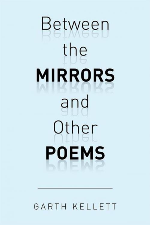 Cover of the book Between the Mirrors and Other Poems by Garth Kellett, Xlibris UK