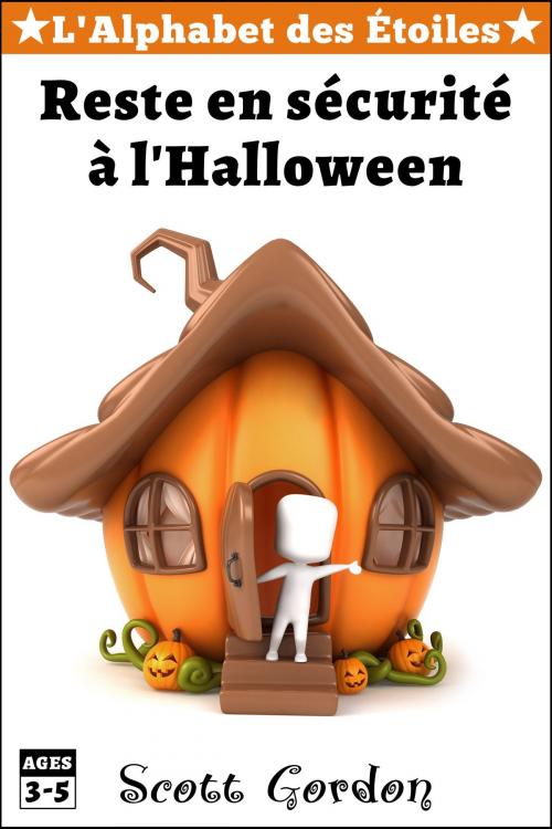 Cover of the book L'Alphabet des Étoiles : Reste en sécurité à l'Halloween by Scott Gordon, S.E. Gordon