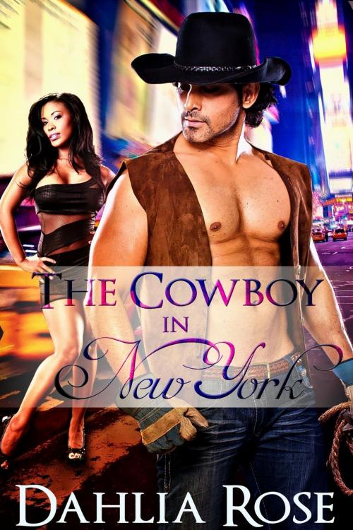 Cover of the book The Cowboy In New York by Dahlia Rose, Dahlia Rose Unscripted