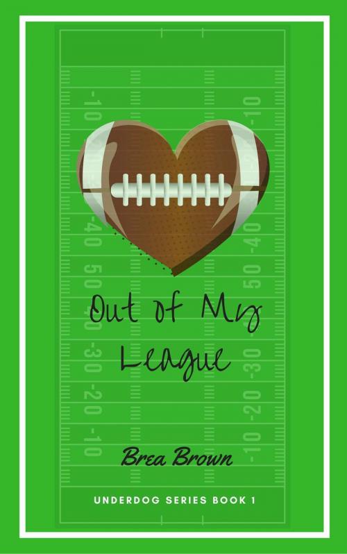 Cover of the book Out of My League by Brea Brown, Brea Brown