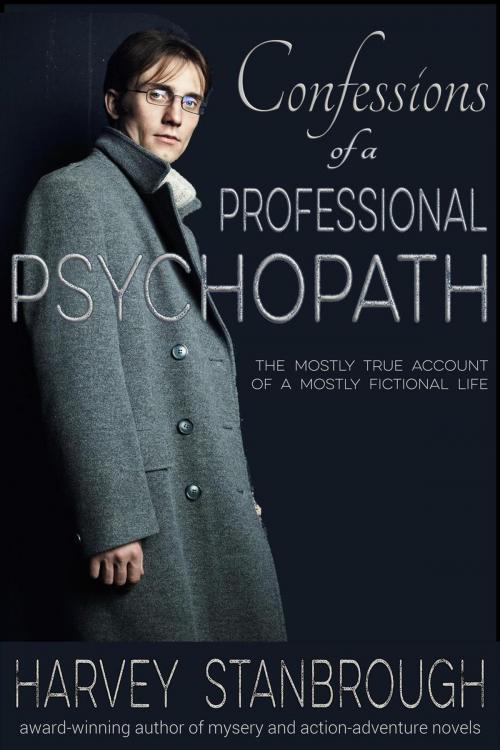 Cover of the book Confessions of a Professional Psychopath by Harvey Stanbrough, StoneThread Publishing