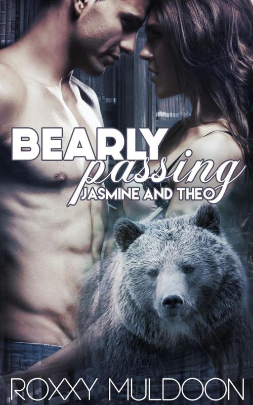Cover of the book Bearly Passing: Jasmine and Theo by Roxxy Muldoon, Roxxy Muldoon
