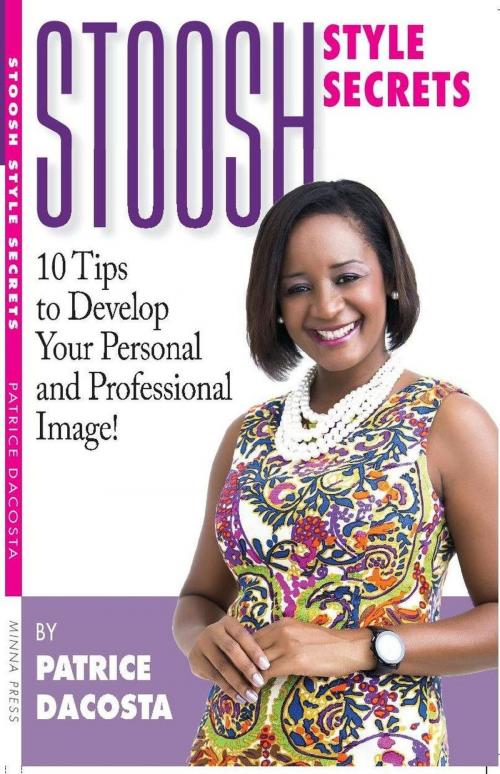 Cover of the book Stoosh Style Secrets: 10 Tips to Develop Your Personal and Professional Image! by Patrice DaCosta, Patrice DaCosta
