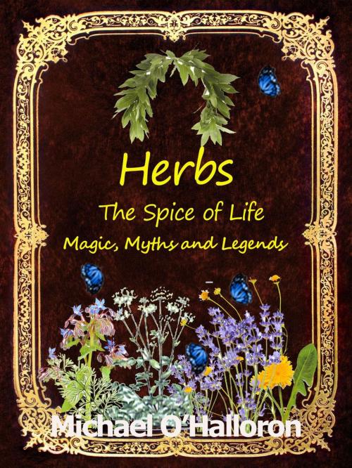 Cover of the book Herbs: The Spice of Life, Magic, Myths and Legends by Michael O'Halloron, Five Fathom Publishing