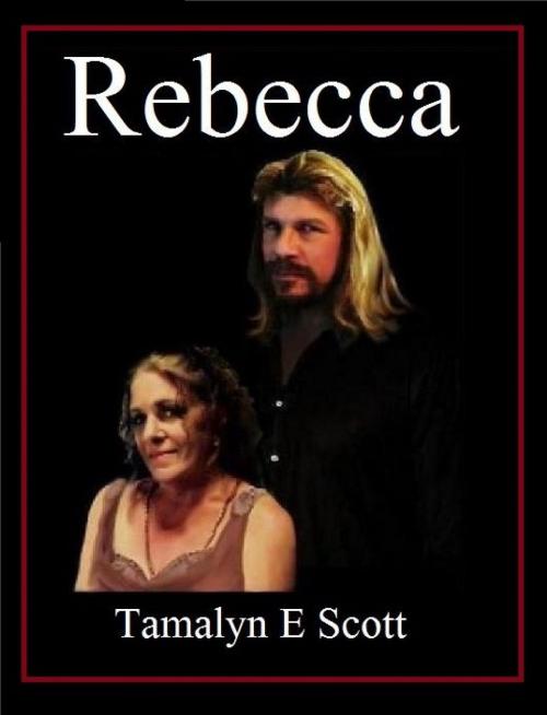 Cover of the book Rebecca by Tamalyn E Scott, Tamalyn E Scott
