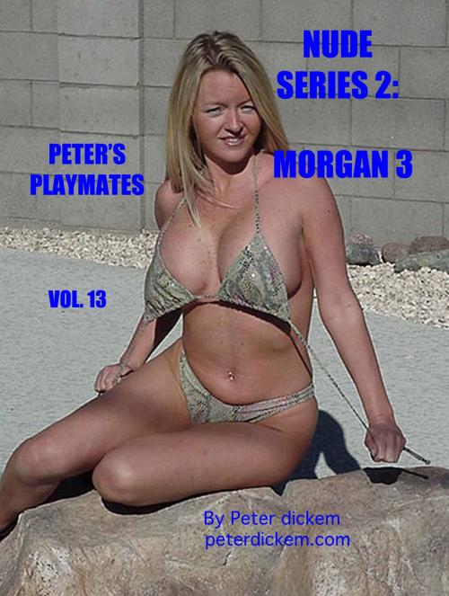 Cover of the book Nude Series 2: Morgan 3 by Peter Dickem, Peter Dickem