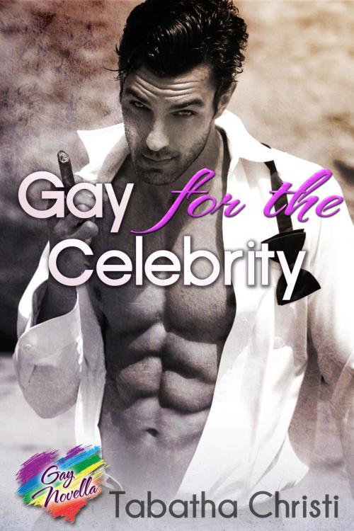 Cover of the book Gay for the Celebrity by Tabatha Christi, Tabatha Christi