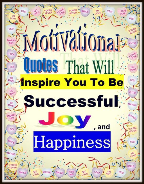 Cover of the book Motivational Quotes That Will Inspire You To Be Successful, Joy , and Happiness by Angelina Lydia, Compass of Life Press Publishing