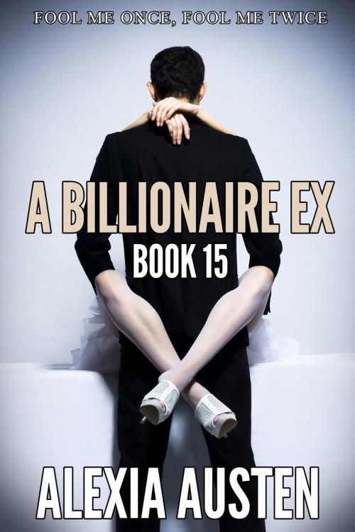 Cover of the book A Billionaire Ex (Book 15) by Alexia Austen, Alexia Austen