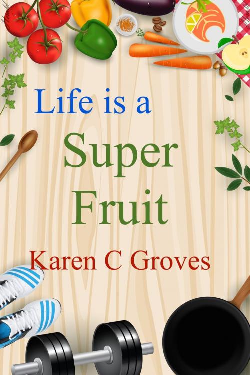 Cover of the book Life is a Super Fruit by Karen C Groves, NPC Pubs