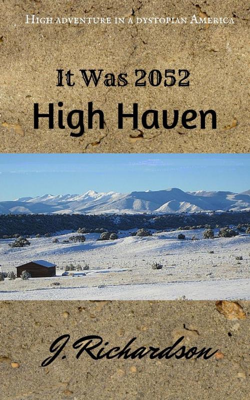 Cover of the book It Was 2052, High Haven by J. Richardson, J. Richardson