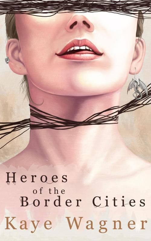 Cover of the book Heroes of the Border Cities by Kaye Wagner, Pendown Publishing