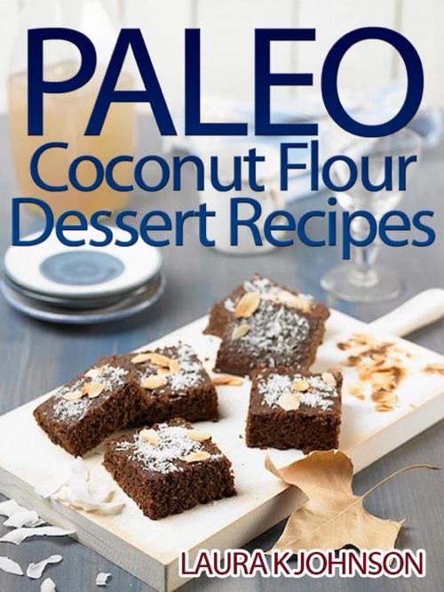 Cover of the book Paleo Coconut Flour Dessert Recipes by Laura K Johnson, Laura K Johnson