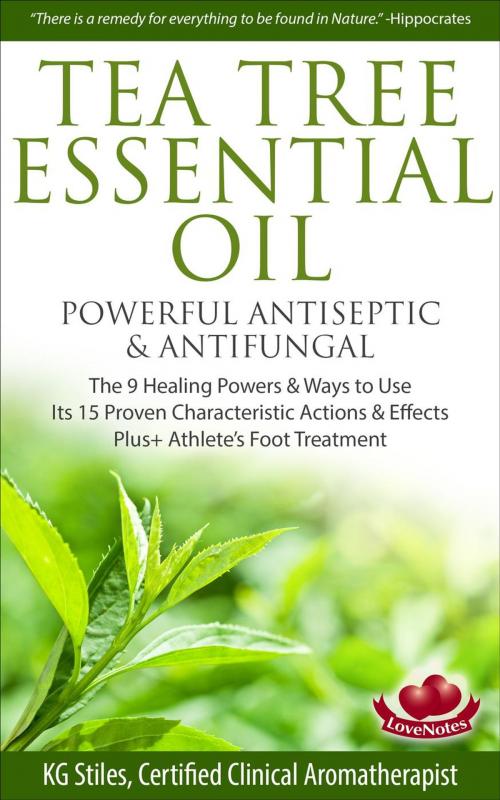 Cover of the book Tea Tree Essential Oil Powerful Antiseptic & Antifungal The 9 Healing Powers & Ways to Use Its 15 Proven Characteristic Actions & Effects by KG STILES, KG STILES