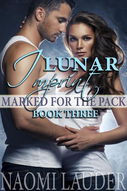 Cover of the book Lunar Imprint (Marked for the Pack book 3) by Naomi Lauder, Naomi Lauder